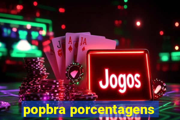 popbra porcentagens